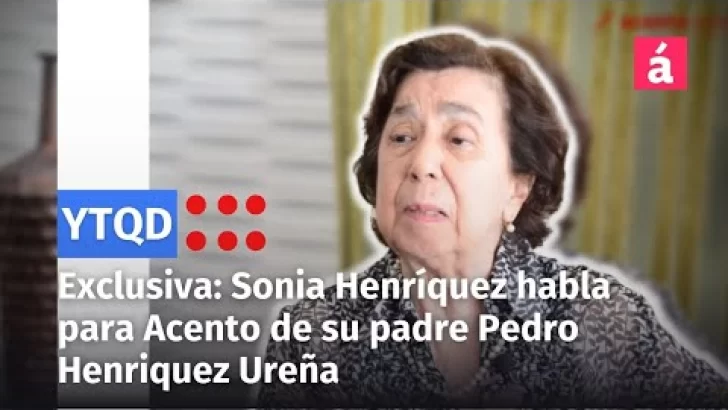 Exclusiva  Sonia Henríquez habla para Acento de su padre Pedro Henriquez Ureña