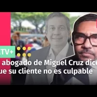 El abogado de Miguel Cruz, Ibo René Sánchez dice que su cliente no es culpable
