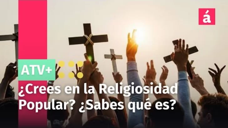 ¿Crees en la Religiosidad Popular? ¿Sabes qué es?