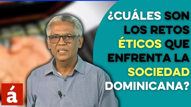¿Cuáles son los retos éticos que enfrenta la sociedad dominicana?