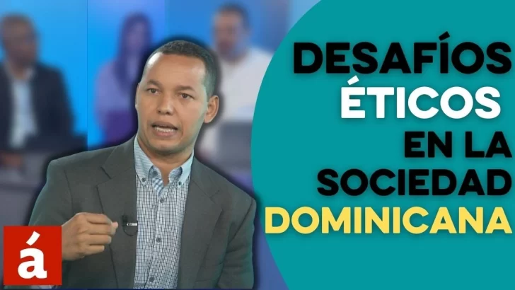Desafíos éticos en la sociedad dominicana