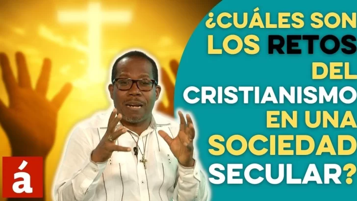 ¿Cuáles son los retos del cristianismo en una sociedad secular?