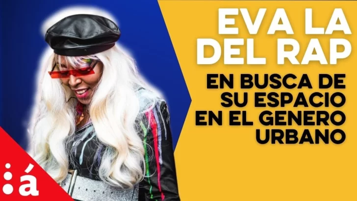 Eva la del rap en busca de su espacio en el genero urbano