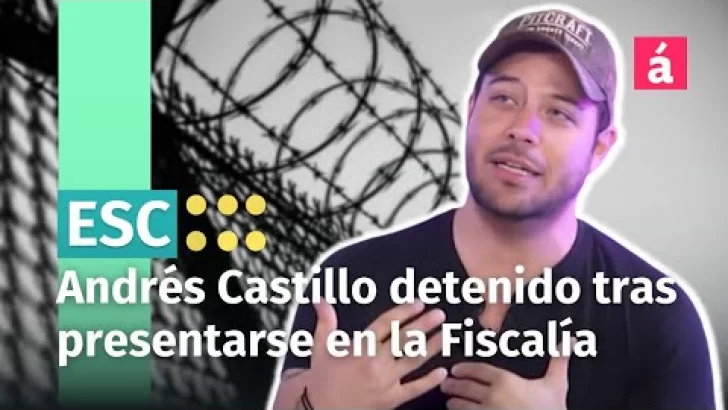 Andrés Castillo quedó detenido tras presentarse voluntariamente en la Fiscalía