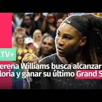Serena Williams busca alcanzar la gloria y ganar su último Grand Slam