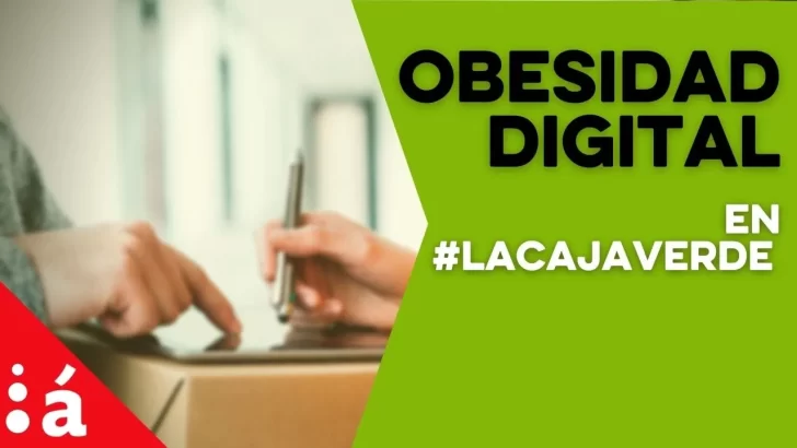 Obesidad Digital en #LaCajaVerde