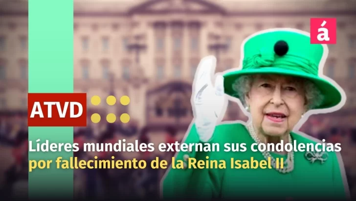Fallece la reina Isabel II. Líderes mundiales externan sus condolencias a la familia real
