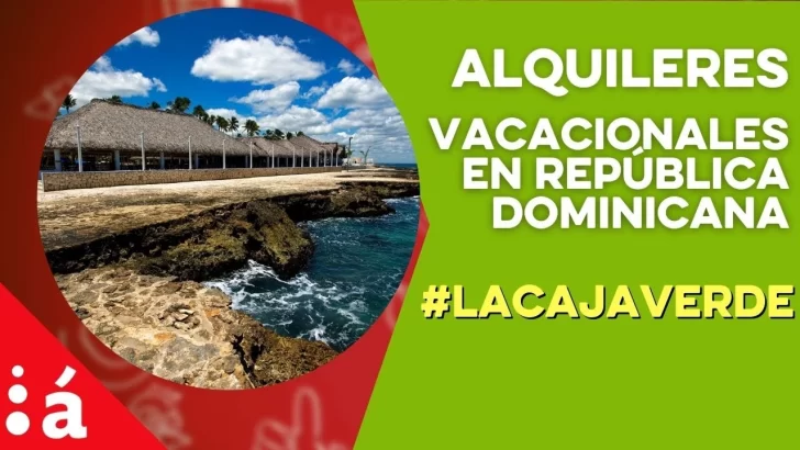 Alquileres vacacionales en República Dominicana #LaCajaVerde