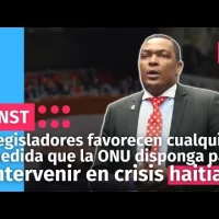 Legisladores favorecen cualquier medida que la ONU disponga para intervenir en crisis haitiana