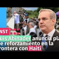 Luis Abinader anuncia desde Dajabón  plan de reforzamiento en la frontera con Haití