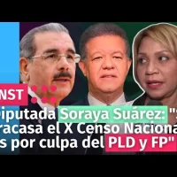 Diputada Soraya Suárez: “Si fracasa el X Censo Nacional es por culpa del PLD y Fuerza del Pueblo”