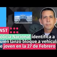 Policía Nacional identifica a quien lanzó bloque a vehículo de joven en la 27 de Febrero