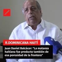 Juan Daniel Balcácer- “La matanza haitiana fue producto también de esa porosidad de la frontera”