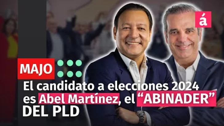 El candidato a elecciones 2024 es Abel Martínez, el “Abinader” del PLD