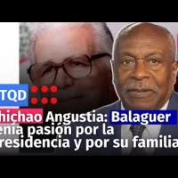 Chichao Angustia: Balaguer tenía pasión por la Presidencia y por su familia