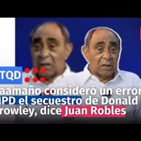 Caamaño consideró un error del MPD el secuestro de Donald J. Crowley, dice Juan Robles