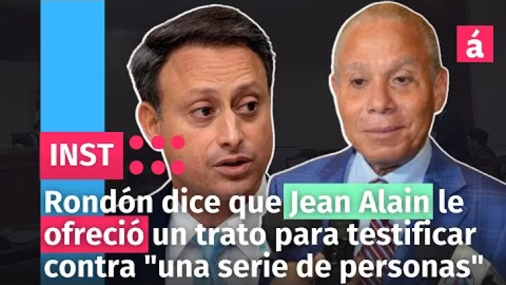 Rondón dice que Jean Alain le ofreció un trato para testificar contra “una serie de personas”