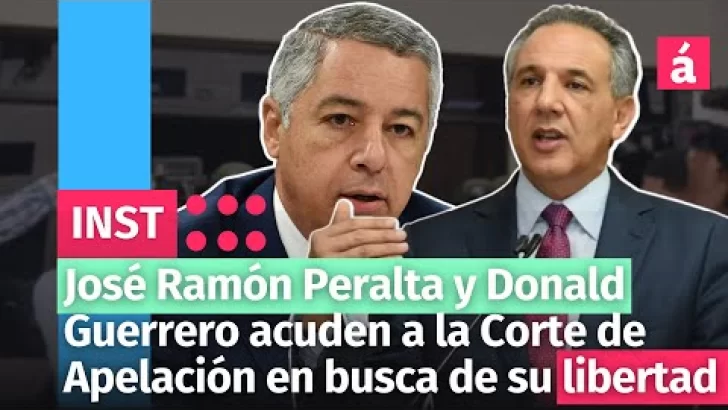 José Ramón Peralta y Donald Guerrero acuden a la Corte de Apelación en busca de su libertad