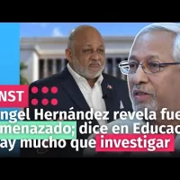 Ángel Hernández revela fue amenazado; dice en Educación “hay mucho que investigar”