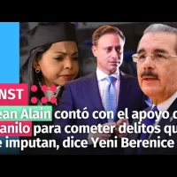 Jean Alain contó con el apoyo de Danilo para cometer delitos que se le imputan, dice Yeni Berenice