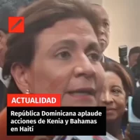 República Dominicana aplaude acciones de Kenia y Bahamas en Haití