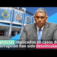 “policías implicados en casos de corrupción han sido desvinculados”