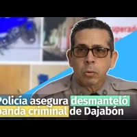 Policía asegura desmanteló banda criminal de Dajabón