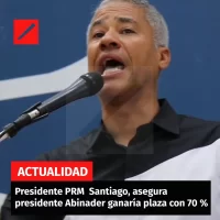 Presidente PRM  Santiago, asegura presidente Abinader ganaría plaza con 70 %