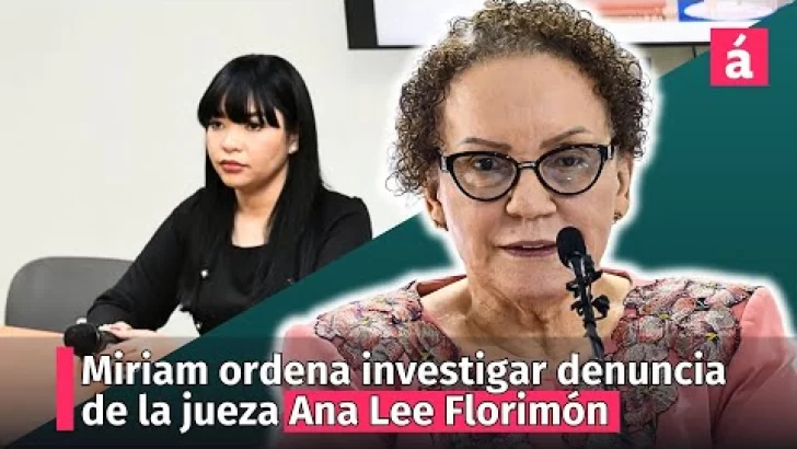Miriam Germán ordena investigar denuncia de la jueza Ana Lee Florimón