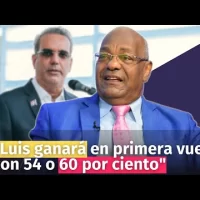 “Luis ganará en primera vuelta con 54 o 60 por ciento”