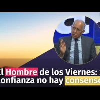 El Hombre de los Viernes: Sin confianza no hay consensos