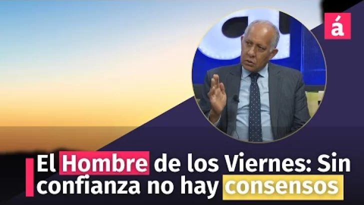 El Hombre de los Viernes: Sin confianza no hay consensos