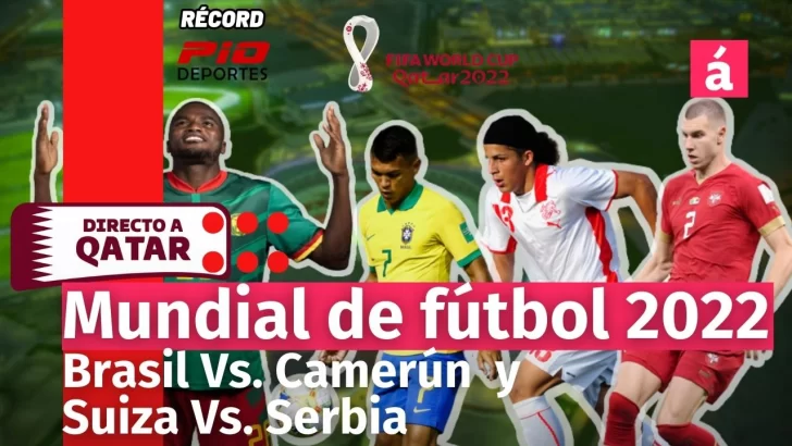Brasil vs Camerún / Suiza vs Serbia: Relatos y comentarios del partido