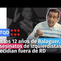 Balaguer sabía asesinatos de izquierdistas se decidían fuera de RD