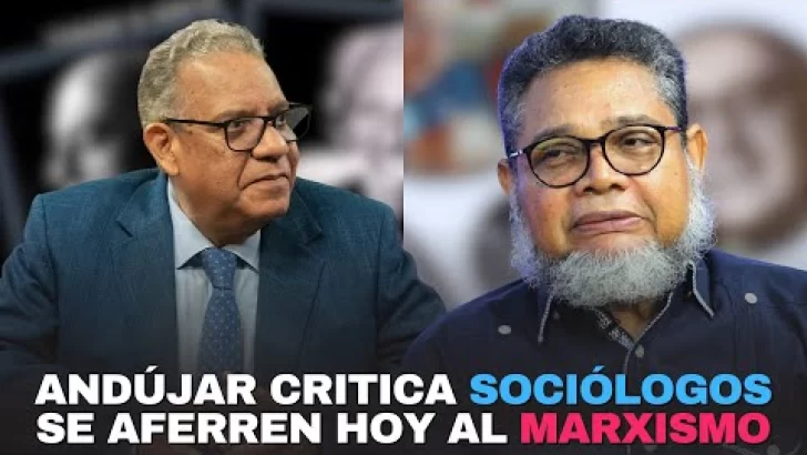 Andújar critica sociólogos se aferren hoy al marxismo