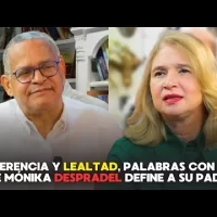 Coherencia y lealtad, palabras con las que Mónika Despradel define a su padre Fidelio Despradel