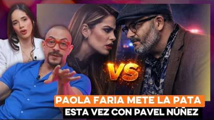 Paola Faria mete la pata otra vez, esta vez con Pavel Núñez