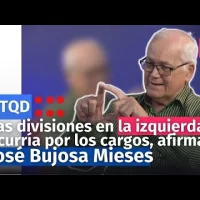 Las divisiones en la izquierda ocurría por los cargos, afirma José Bujosa Mieses
