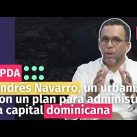 Andrés Navarro, un urbanista con un plan para administrar la capital dominicana