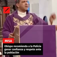 Obispo recomienda a la Policía ganar confianza y respeto ante la población