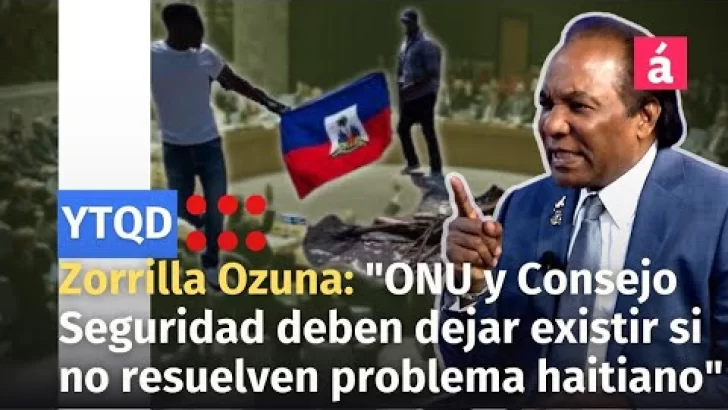 Zorrilla Ozuna: “ONU y Consejo de Seguridad deben dejar existir si no resuelven problema haitiano”