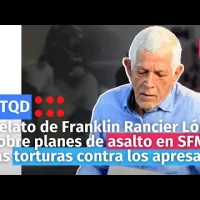 Relato de Franklin Rancier López sobre planes de asalto en SFM y las torturas contra los apresados
