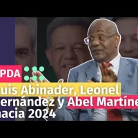 Luis Abinader, Leonel Fernández y Abel Martínez hacia 2024