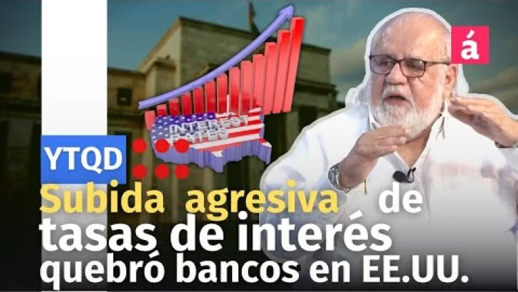 Alzas agresivas de tipos de interés provocaron quiebra de dos bancos en EE.UU