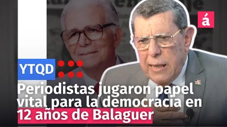 Periodistas jugaron papel vital para la democracia en 12 años de Balaguer
