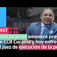 Tony Adames amanece preso en CCR Cucama y hoy enfrenta al juez de ejecución de la pena