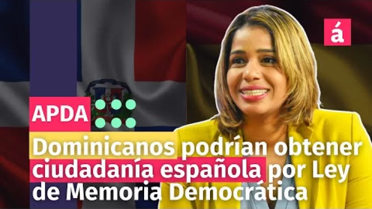 Dominicanos podrían obtener ciudadanía española por Ley de Memoria Democrática