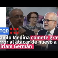 Danilo Medina comete grave error al atacar de nuevo a Miriam Germán Brito