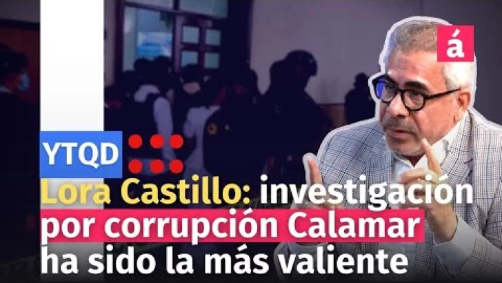 Lora Castillo afirma investigación corrupción Calamar ha sido la más valiente
