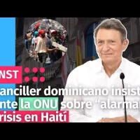 Canciller dominicano insistirá ante la ONU sobre “alarmante” crisis en Haití